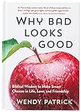 Image of Why Bad Looks Good: Biblical Wisdom to Make Smart Choices in Life, Love, and Friendship
